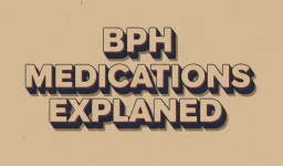 BPH Medications Explained: A Urologist’s Simple Guide